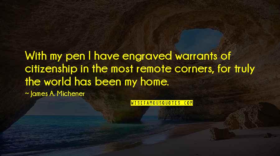 Travel Writing Quotes By James A. Michener: With my pen I have engraved warrants of