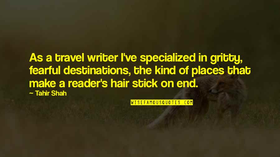 Travel Writing Quotes By Tahir Shah: As a travel writer I've specialized in gritty,