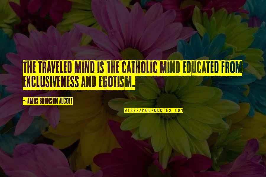 Traveled Quotes By Amos Bronson Alcott: The traveled mind is the catholic mind educated