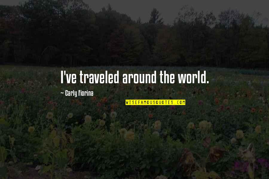 Traveled Quotes By Carly Fiorina: I've traveled around the world. Traveled Quotes By Carly Fiorina: I've traveled around the world.