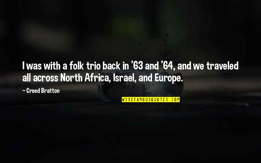 Traveled Quotes By Creed Bratton: I was with a folk trio back in Traveled Quotes By Creed Bratton: I was with a folk trio back in