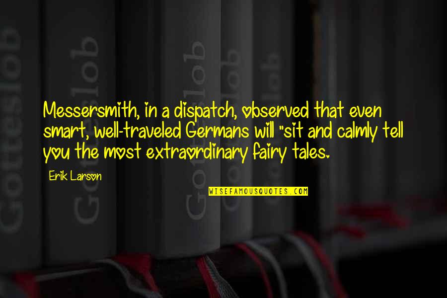 Traveled Quotes By Erik Larson: Messersmith, in a dispatch, observed that even smart, Traveled Quotes By Erik Larson: Messersmith, in a dispatch, observed that even smart,
