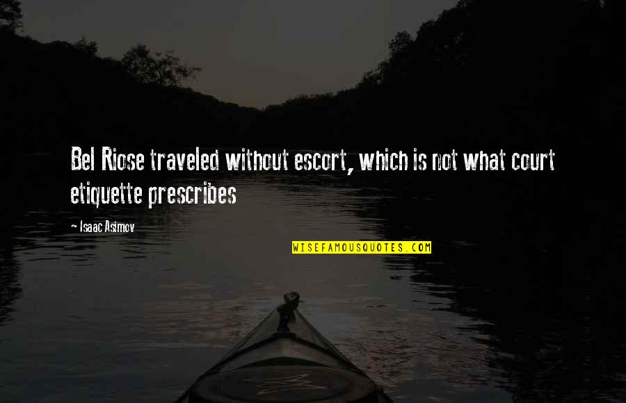 Traveled Quotes By Isaac Asimov: Bel Riose traveled without escort, which is not