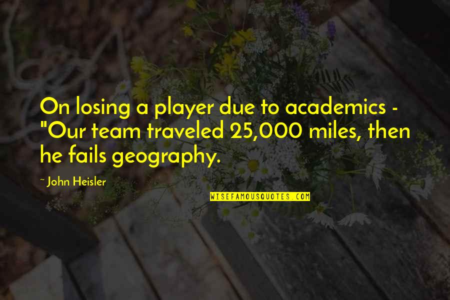 Traveled Quotes By John Heisler: On losing a player due to academics - Traveled Quotes By John Heisler: On losing a player due to academics -
