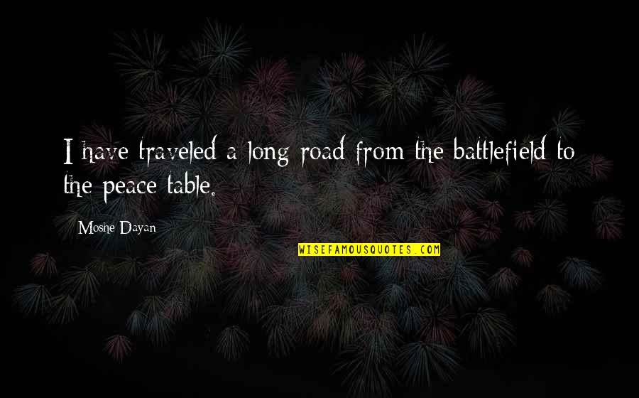 Traveled Quotes By Moshe Dayan: I have traveled a long road from the Traveled Quotes By Moshe Dayan: I have traveled a long road from the
