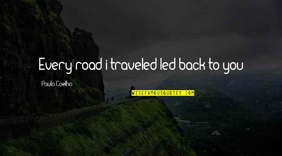 Traveled Quotes By Paulo Coelho: Every road i traveled led back to you