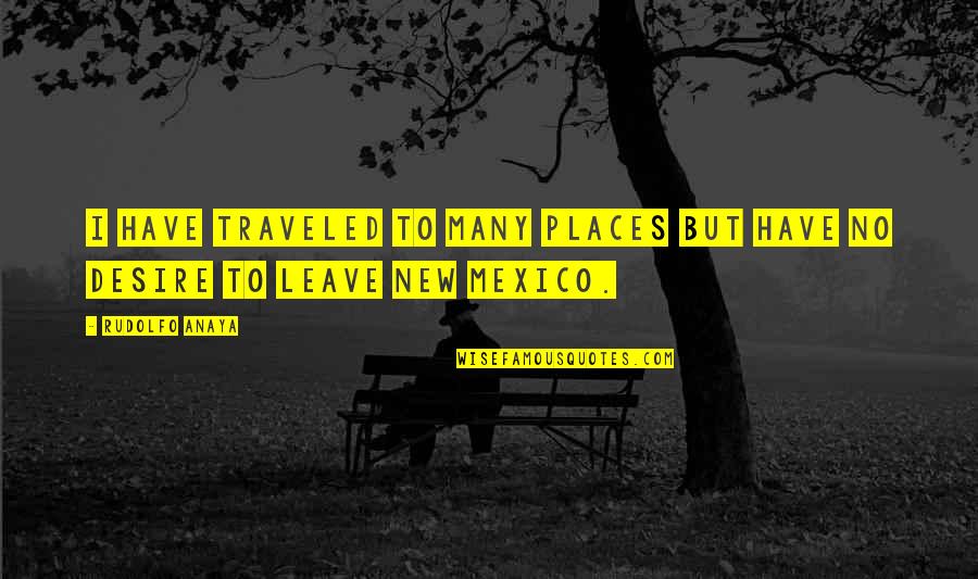 Traveled Quotes By Rudolfo Anaya: I have traveled to many places but have