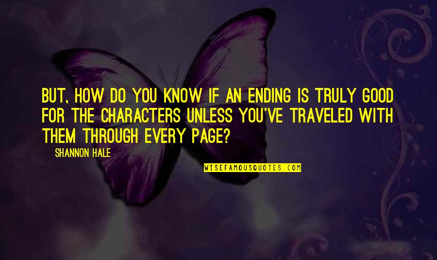 Traveled Quotes By Shannon Hale: But, how do you know if an ending