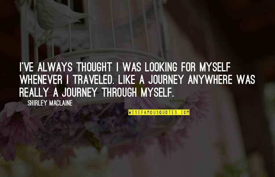 Traveled Quotes By Shirley Maclaine: I've always thought I was looking for myself