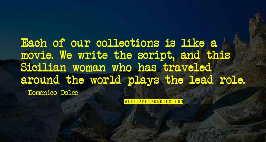 Traveled The World Quotes By Domenico Dolce: Each of our collections is like a movie.