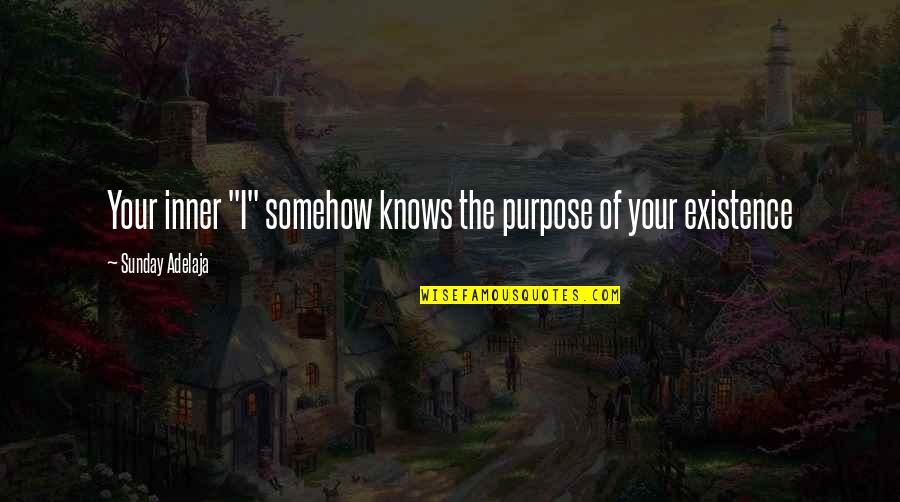 Traveler Between Worlds Quotes By Sunday Adelaja: Your inner "I" somehow knows the purpose of