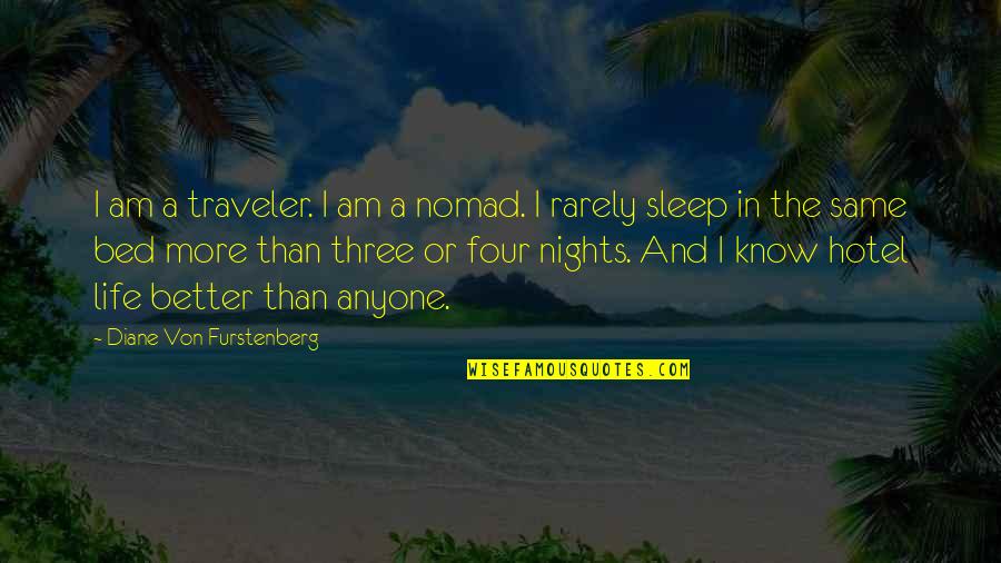 Traveler Of Life Quotes By Diane Von Furstenberg: I am a traveler. I am a nomad.