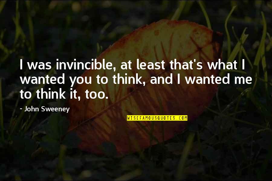 Traveler Of Life Quotes By John Sweeney: I was invincible, at least that's what I
