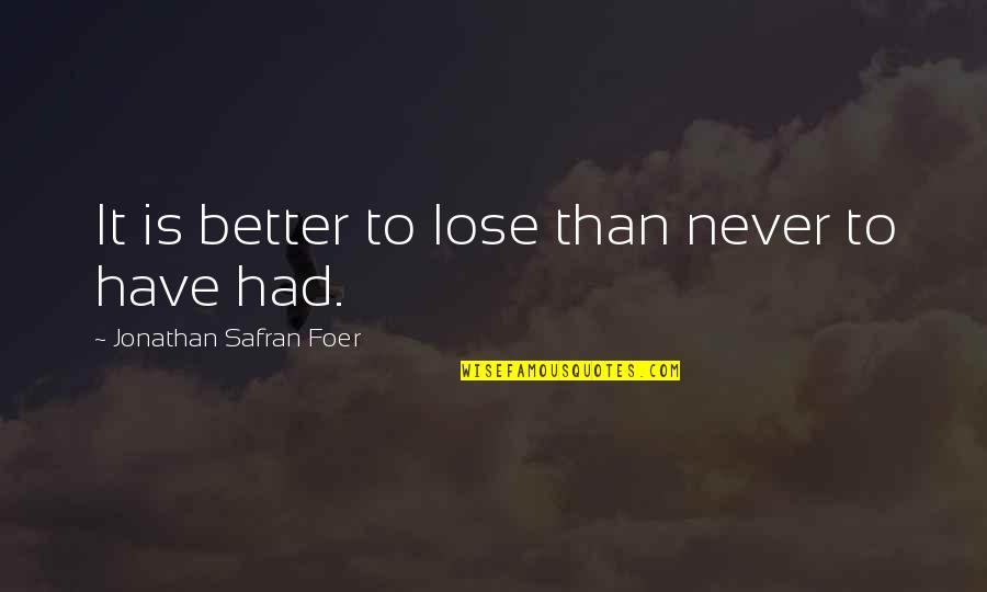 Traveler Of Life Quotes By Jonathan Safran Foer: It is better to lose than never to