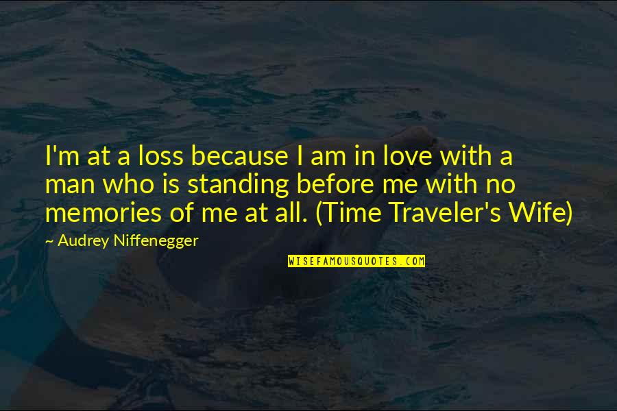 Traveler Quotes By Audrey Niffenegger: I'm at a loss because I am in