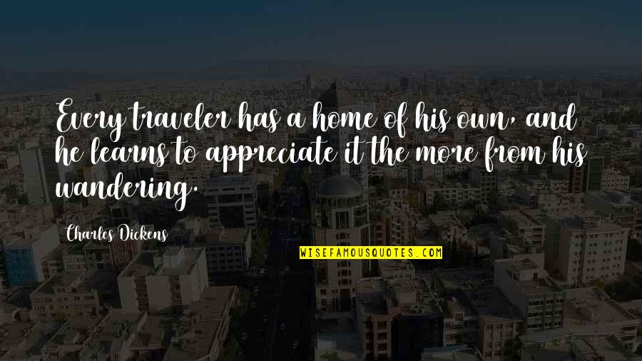 Traveler Quotes By Charles Dickens: Every traveler has a home of his own,