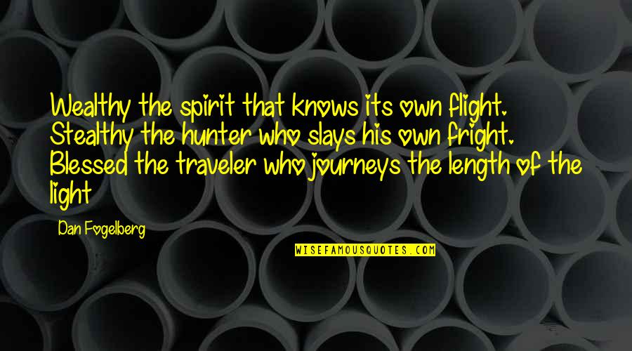 Traveler Quotes By Dan Fogelberg: Wealthy the spirit that knows its own flight.