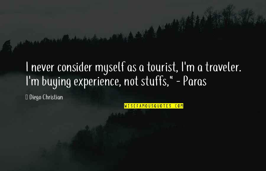 Traveler Quotes By Diego Christian: I never consider myself as a tourist, I'm