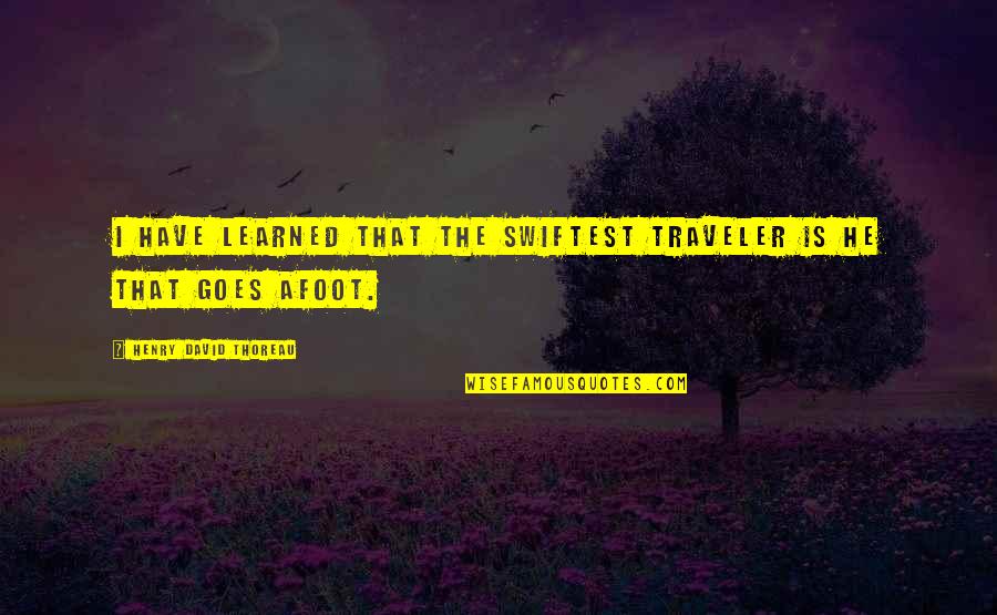 Traveler Quotes By Henry David Thoreau: I have learned that the swiftest traveler is