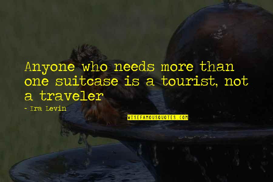 Traveler Quotes By Ira Levin: Anyone who needs more than one suitcase is