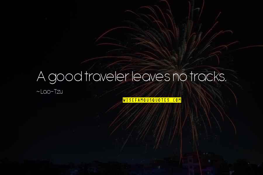 Traveler Quotes By Lao-Tzu: A good traveler leaves no tracks.