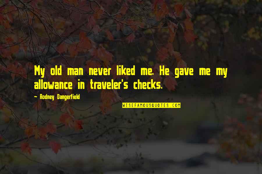 Traveler Quotes By Rodney Dangerfield: My old man never liked me. He gave