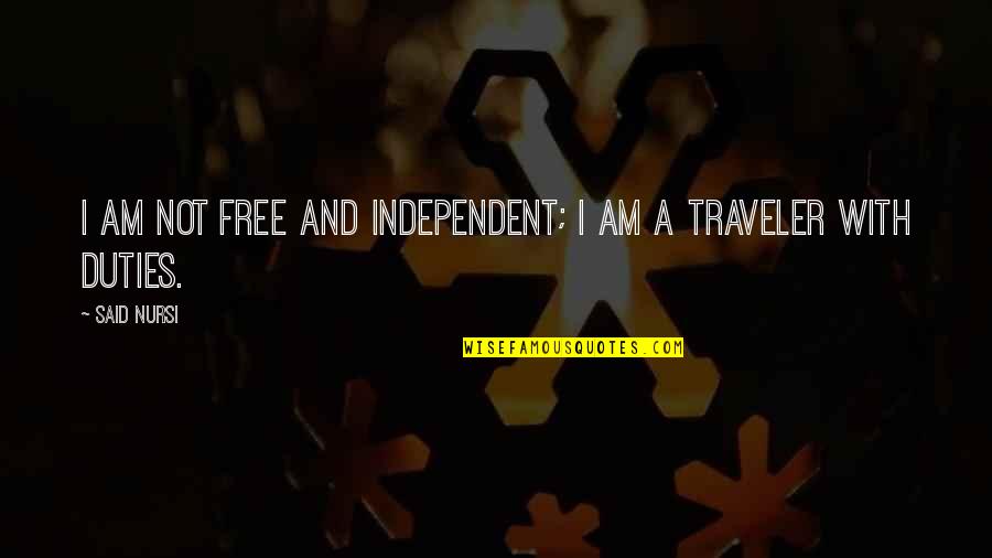 Traveler Quotes By Said Nursi: I am not free and independent; I am