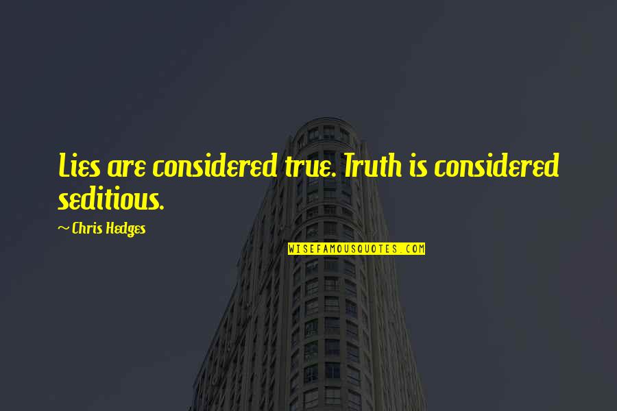 Traveler's Gift Quotes By Chris Hedges: Lies are considered true. Truth is considered seditious.