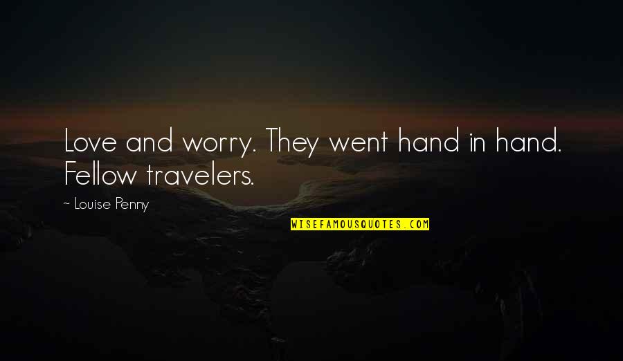Travelers Love Quotes By Louise Penny: Love and worry. They went hand in hand.