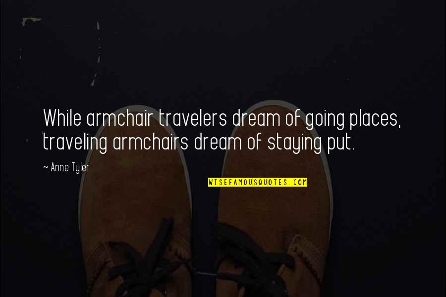 Travelers Quotes By Anne Tyler: While armchair travelers dream of going places, traveling