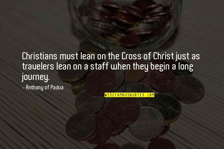 Travelers Quotes By Anthony Of Padua: Christians must lean on the Cross of Christ