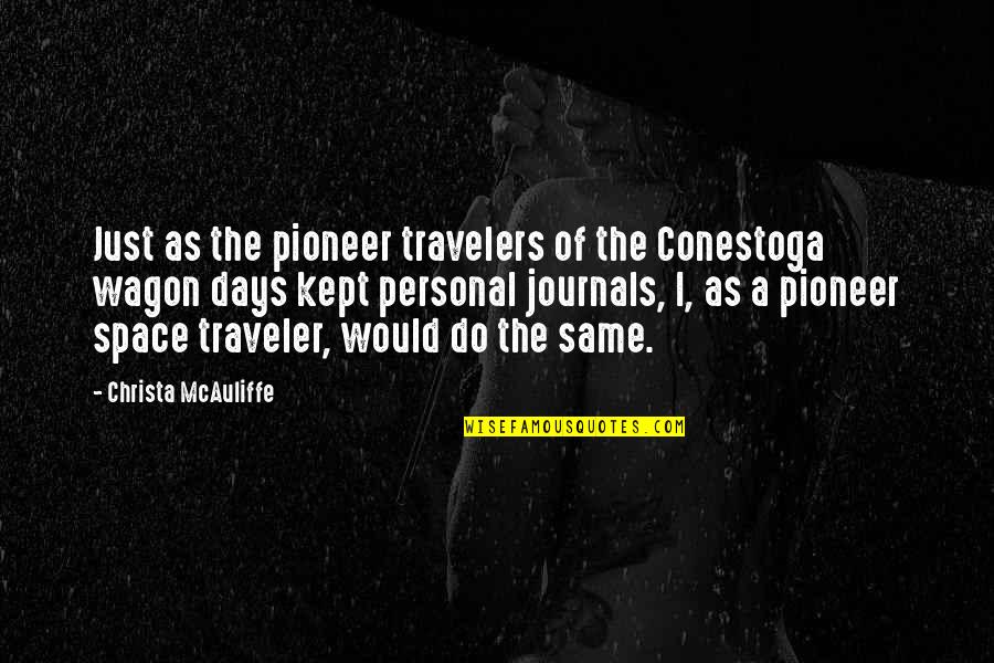 Travelers Quotes By Christa McAuliffe: Just as the pioneer travelers of the Conestoga