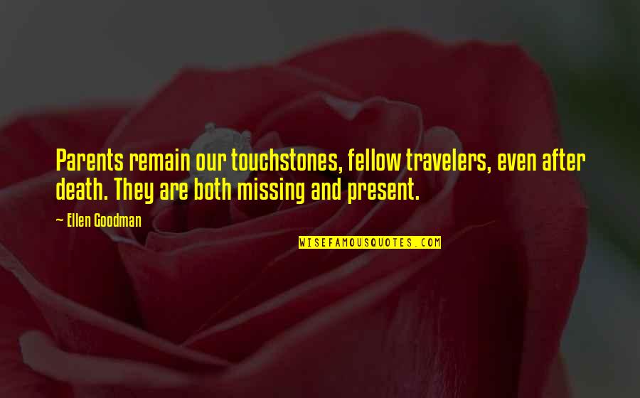 Travelers Quotes By Ellen Goodman: Parents remain our touchstones, fellow travelers, even after