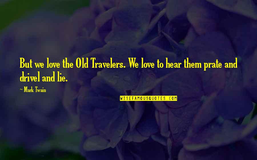 Travelers Quotes By Mark Twain: But we love the Old Travelers. We love
