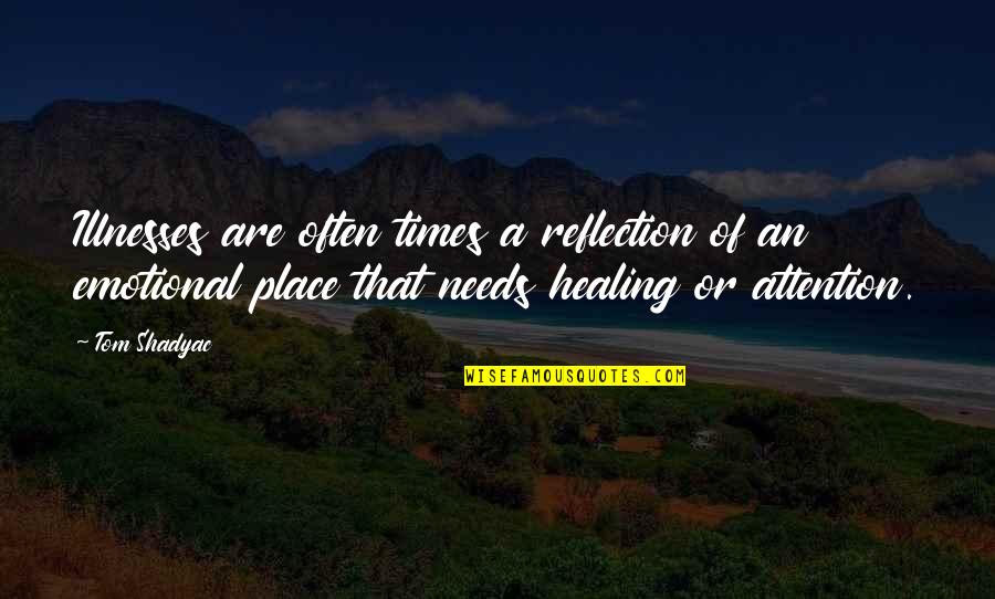 Travelers Rest Quotes By Tom Shadyac: Illnesses are often times a reflection of an Travelers Rest Quotes By Tom Shadyac: Illnesses are often times a reflection of an