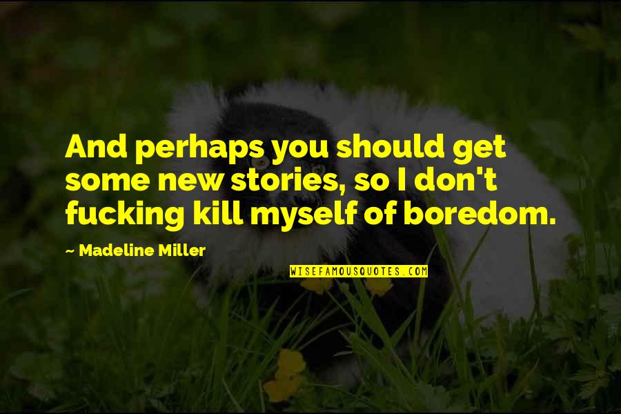 Travelex Trip Quotes By Madeline Miller: And perhaps you should get some new stories, Travelex Trip Quotes By Madeline Miller: And perhaps you should get some new stories,