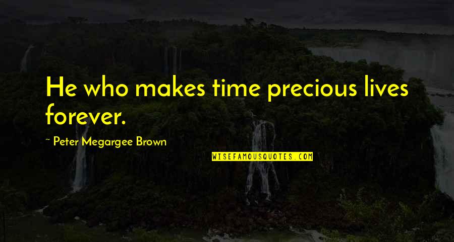 Travelex Trip Quotes By Peter Megargee Brown: He who makes time precious lives forever. Travelex Trip Quotes By Peter Megargee Brown: He who makes time precious lives forever.