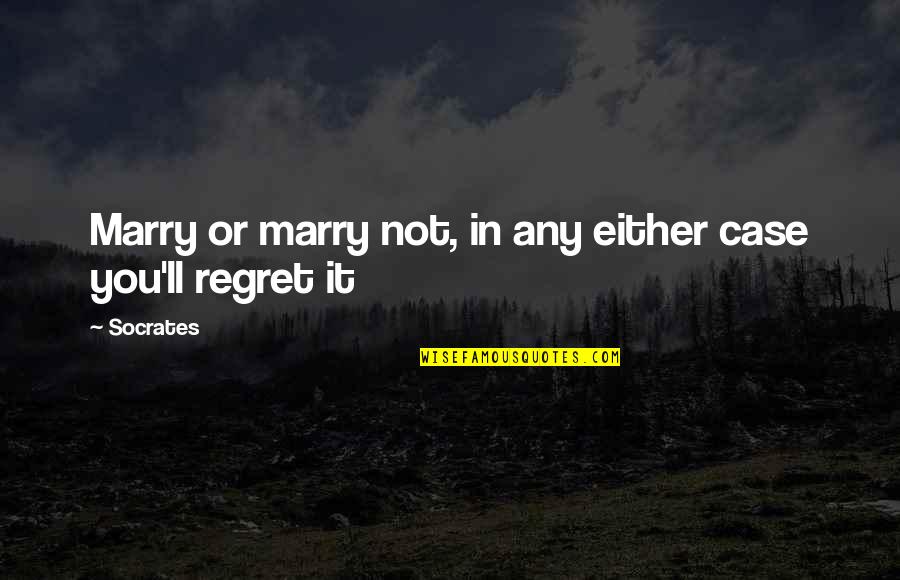 Travelex Trip Quotes By Socrates: Marry or marry not, in any either case