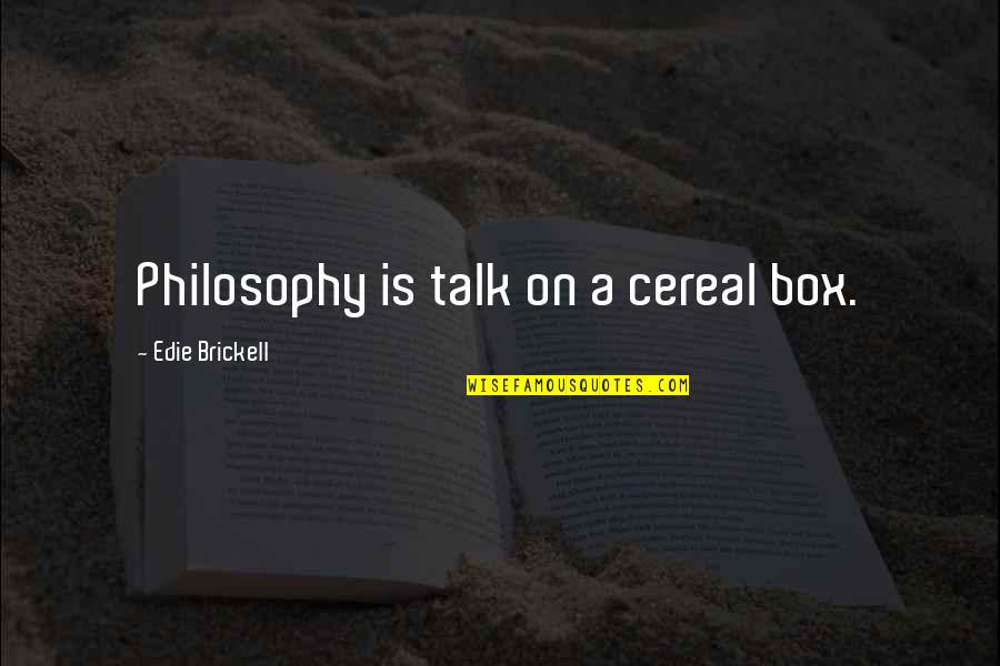 Traveling Abroad Quotes By Edie Brickell: Philosophy is talk on a cereal box.