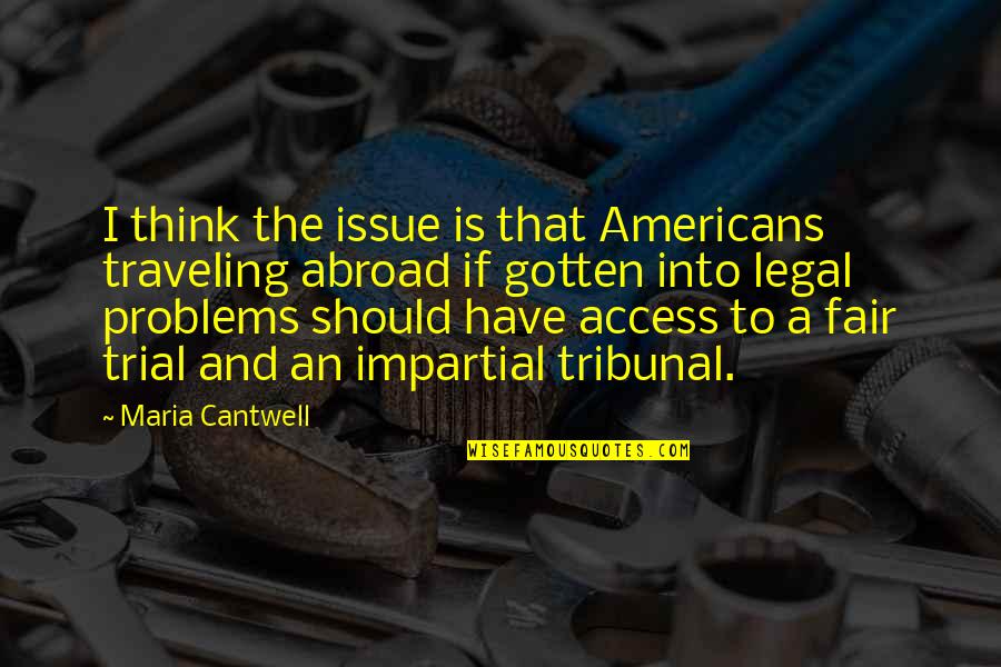 Traveling Abroad Quotes By Maria Cantwell: I think the issue is that Americans traveling