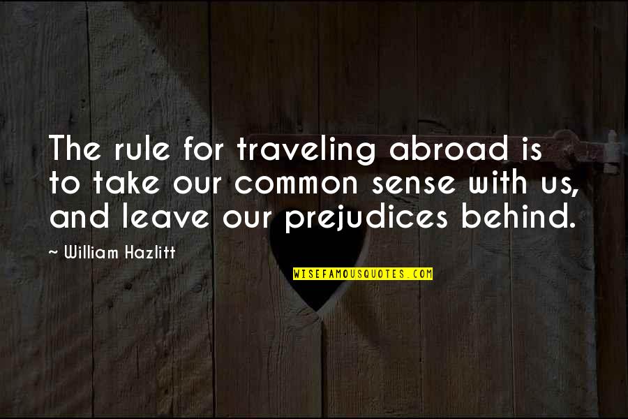 Traveling Abroad Quotes By William Hazlitt: The rule for traveling abroad is to take