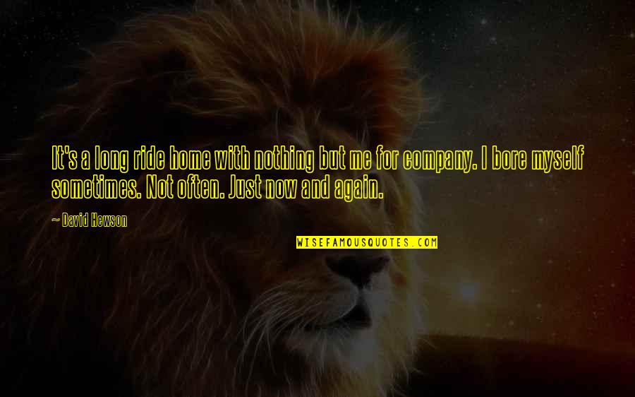 Traveling Alone Quotes By David Hewson: It's a long ride home with nothing but