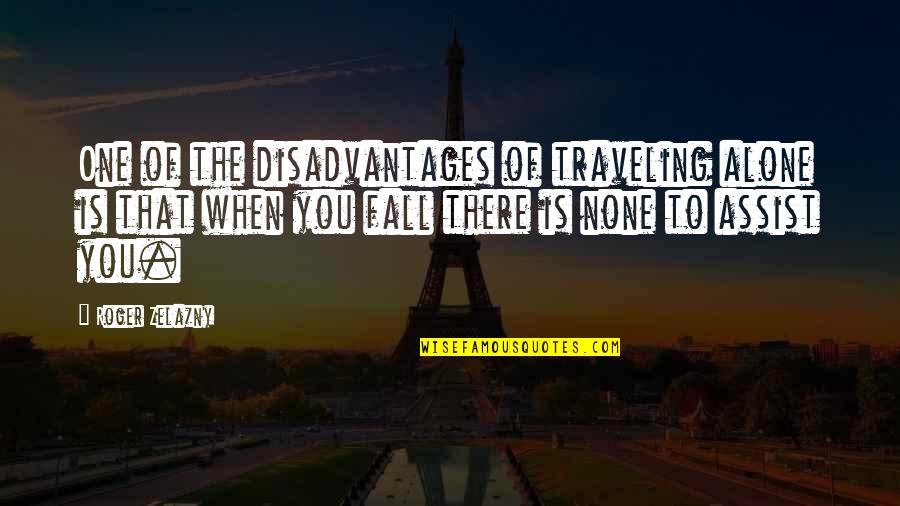 Traveling Alone Quotes By Roger Zelazny: One of the disadvantages of traveling alone is