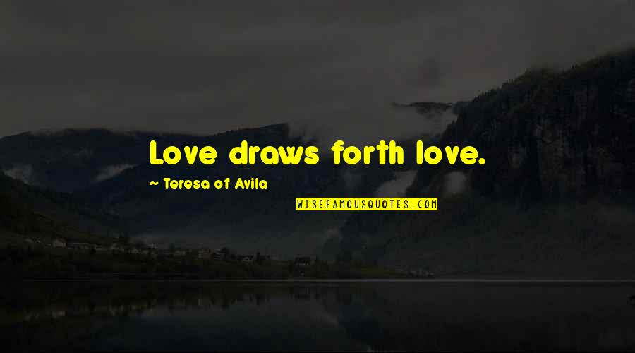 Traveling And Education Quotes By Teresa Of Avila: Love draws forth love.