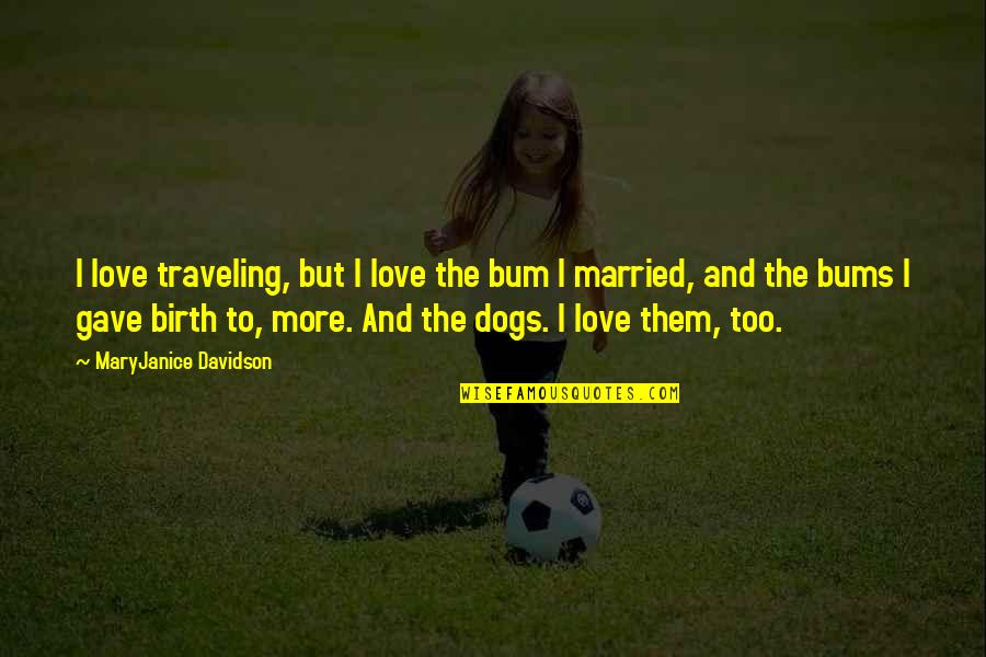 Traveling And Love Quotes By MaryJanice Davidson: I love traveling, but I love the bum