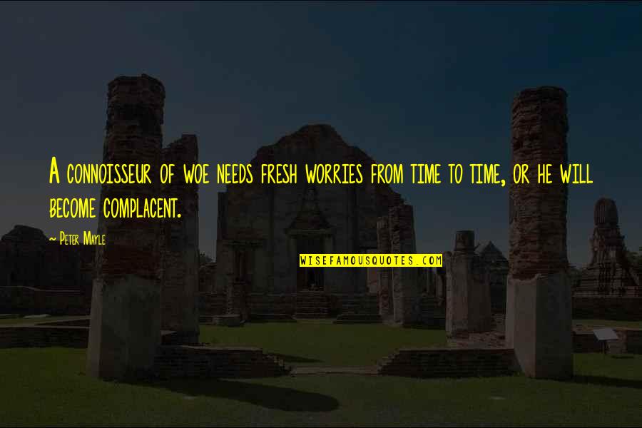 Traveling And Seeing The World Quotes By Peter Mayle: A connoisseur of woe needs fresh worries from
