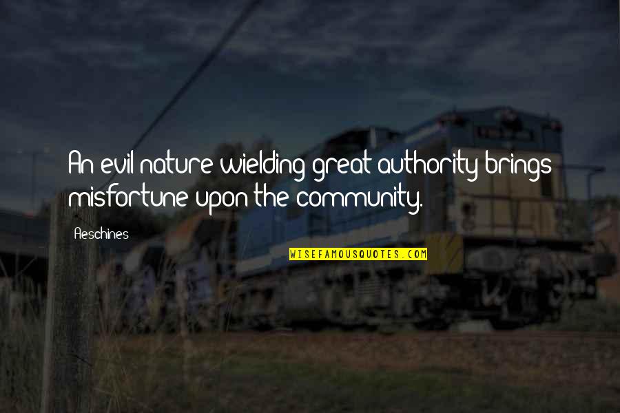 Traveling Away From Home Quotes By Aeschines: An evil nature wielding great authority brings misfortune