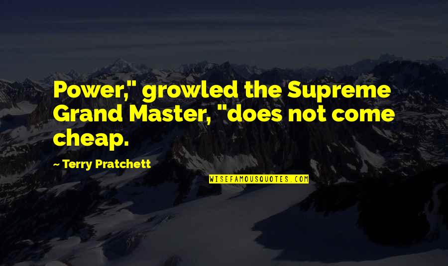 Traveling Away From Home Quotes By Terry Pratchett: Power," growled the Supreme Grand Master, "does not Traveling Away From Home Quotes By Terry Pratchett: Power," growled the Supreme Grand Master, "does not