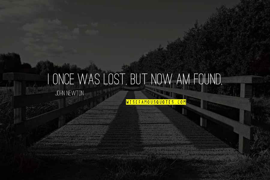 Traveling Back Home Quotes By John Newton: I once was lost, but now am found,