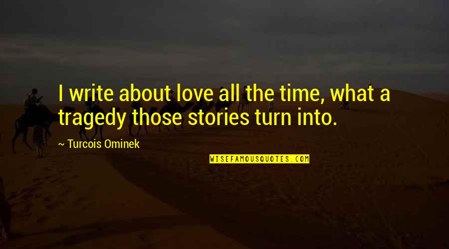 Traveling From Books Quotes By Turcois Ominek: I write about love all the time, what